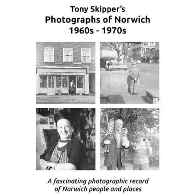Tony Skipper's Photographs of Norwich 1960s - 1970s By Tony Skipper (Paperback)
